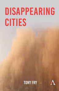 Title: Disappearing Cities, Author: Tony Fry
