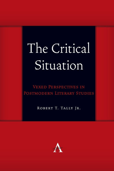 The Critical Situation: Vexed Perspectives in Postmodern Literary Studies