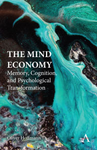 Title: The Mind Economy: Memory, Cognition, and Psychological Transformation, Author: Oliver Hoffmann