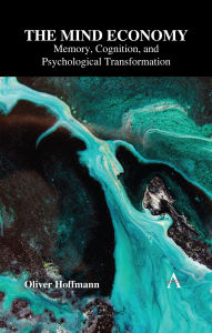 Title: The Mind Economy: Memory, Cognition, and Psychological Transformation, Author: Oliver Hoffmann