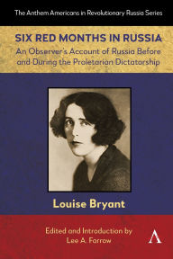Title: Six Red Months in Russia: An Observer's Account of Russia Before and During the Proletarian Dictatorship, Author: Louise Bryant