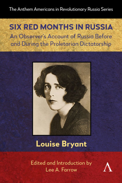 Six Red Months in Russia: An Observer's Account of Russia Before and During the Proletarian Dictatorship