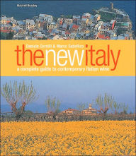 The New Italy: A Complete Guide to Contemporary Italian Wine