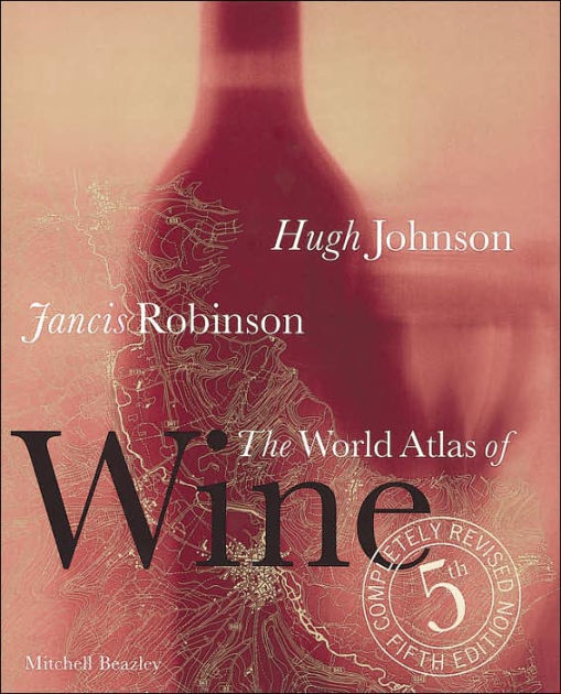 The World Atlas of Wine by Hugh Johnson, Jancis Robinson, Hardcover Barnes & Noble®