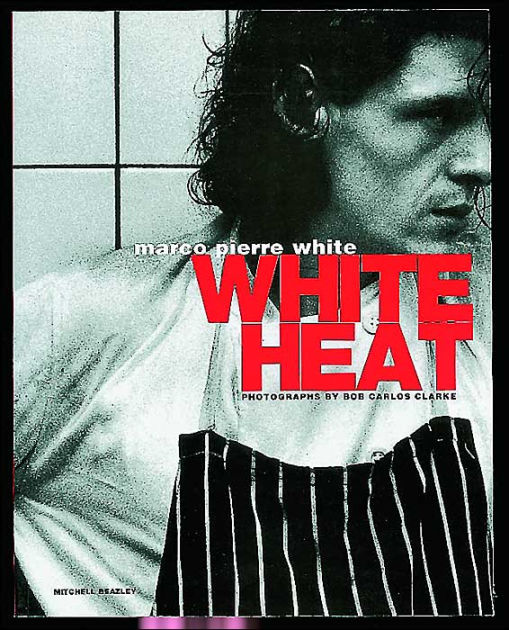 White Heat By Marco Pierre White, Paperback | Barnes & Noble®