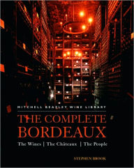 The Complete Bordeaux: The Wines The Chateaux The People