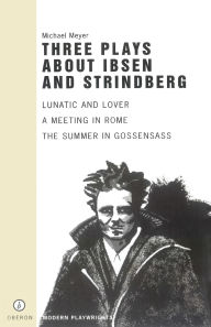 Three Plays About Ibsen and Strindberg