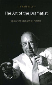 The Art of the Dramatist: And Other Writings on Theatre