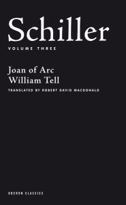Title: Schiller: Volume Three: Joan of Arc; William Tell, Author: Friedrich Schiller