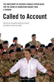 Title: Called to Account: The indictment of Anthony Charles Lynton Blair for the crime of aggression against Iraq - a Hearing, Author: Richard Norton-Taylor