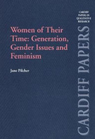 Title: Women of Their Time: Generation, Gender Issues and Feminism / Edition 1, Author: Jane Pilcher