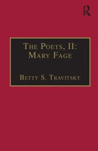 Title: The Poets, II: Mary Fage: Printed Writings 1500-1640: Series I, Part Two, Volume 11 / Edition 1, Author: Betty S.Travitsky