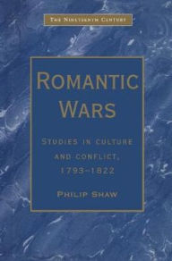 Title: Romantic Wars: Studies in Culture and Conflict, 1793-1822 / Edition 1, Author: Philip Shaw