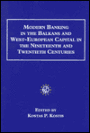 Modern Banking in the Balkans and West-European Capital in the 19th and 20th Century