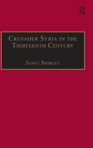 Crusader Syria in the Thirteenth Century: The Rothelin Continuation of the History of William of Tyre with Part of the Eracles or Acre Text