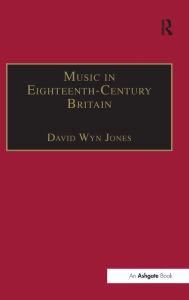 Title: Music in Eighteenth-Century Britain / Edition 1, Author: David Wyn Jones