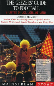 The Geezers' Guide to Football: A Lifetime of Lads, Lager and Labels