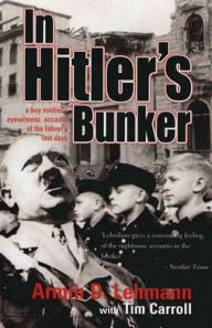 In Hitler's Bunker: A Boy Soldier's Eyewitness Account of the Fuhrer's Last Days
