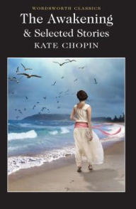 Title: The Awakening and Selected Stories, Author: Kate Chopin