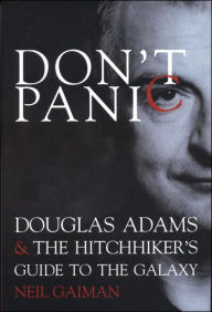 Don't Panic: Douglas Adams and the Hitchhiker's Guide to the Galaxy