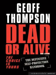 Title: Dead or Alive: The Definitve Self-Protection Handbook, Author: Geoff Paper Thompson