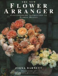 Title: The New Flower Arranger: Contemporary Approaches To Floral Design, Author: Fiona Barnett