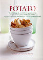 Potato: The Definitive Guide To Potatoes And Potato Cooking, Including A Directory Of The World'S Best Varieties, Preparation And Cooking Techniques, And Over 150 Sumptuous Recipes
