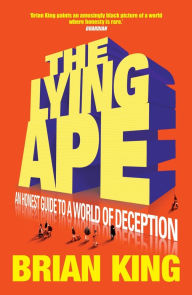 Lying Ape: An Honest Guide to the World of Deception