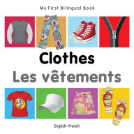 Title: My First Bilingual Book-Clothes (English-French), Author: Milet Publishing