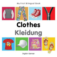 Title: My First Bilingual Book-Clothes (English-German), Author: Milet Publishing