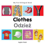 Title: My First Bilingual Book-Clothes (English-Polish), Author: Milet Publishing
