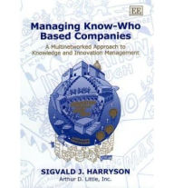Title: Managing Know-Who Based Companies: A Multinetworked Approach to Knowledge and Innovation Management, Author: Sigvald J. Harryson