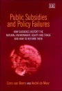 Public Subsidies and Policy Failures: How Subsidies Distort the Natural Environment, Equity and Trade and How to Reform Them