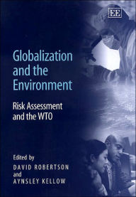 Title: Globalization and the Environment: Risk Assessment and the WTO, Author: David Robertson