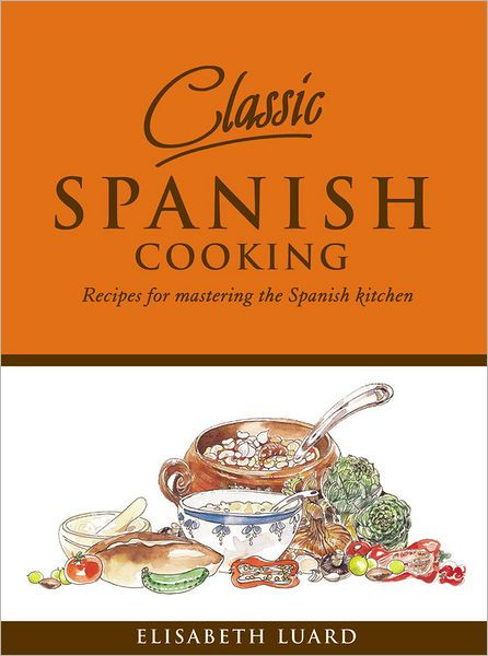 classic-spanish-cooking-recipes-for-mastering-the-spanish-kitchen-by