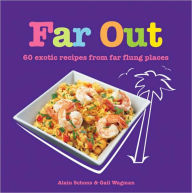 Far Out: 50 Fab Recipes from Far-Flung Places
