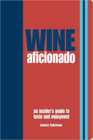 Wine Aficionado: An Insider's Guide to Taste and Enjoyment