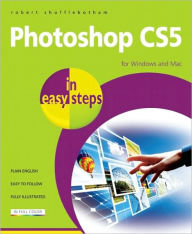 Photoshop CS5 in Easy Steps: For Windows and Mac