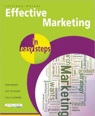 Effective Marketing in Easy Steps: Packed with Tips to Become an Excellent Marketer
