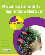 Title: Photoshop Elements 15 Tips Tricks & Shortcuts in easy steps, Author: Nick Vandome