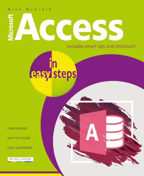 Access in easy steps: Illustrated using Access 2019