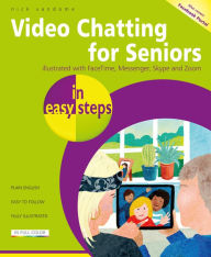 Title: Video Chatting for Seniors in easy steps: Video call and chat using FaceTime, Facebook Messenger, Facebook Portal, Skype and Zoom, Author: Nick Vandome