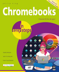 Title: Chromebooks in easy steps: Ideal for Seniors, Author: Philip King