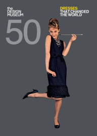 Fifty Dresses That Changed the World: Design Museum Fifty