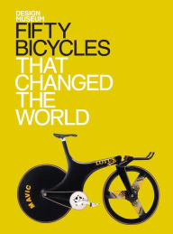 Fifty Bicycles That Changed The World