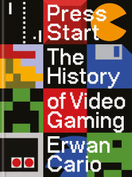 Title: Press Start: The Complete History of Video Gaming From Mario to Minecraft, Author: Erwan Cario