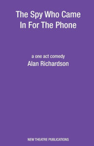 Title: The Spy Who Came In For The Phone, Author: Alan Richardson