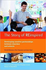The Story of Reinspired: Developing Creative Partnerships Between Churches and Schools. David Skinner, Paul Haynes and Jane Earl