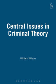 Title: Central Issues in Criminal Theory, Author: William Wilson