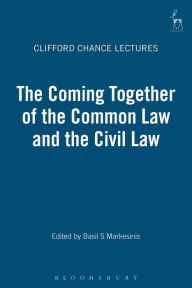 Title: The Coming Together of the Common Law and the Civil Law, Author: Basil S Markesinis